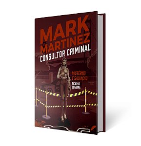 Mark Martinez - Consultor Criminal | Mistérios e Salvação - Ricardo Oliveira (PRÉ-VENDA)