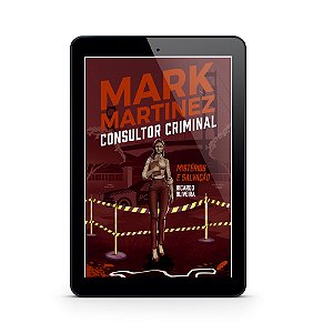 Mark Martinez - Consultor Criminal | Mistérios e Salvação - Ricardo Oliveira (E-Book)
