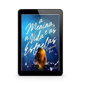 A Menina, a Vida e as Estrelas - Déborah Rose (E-Book)