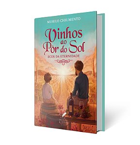 Vinhos ao Pôr do Sol: Ecos da Eternidade - Murilo Chiumento (PRÉ-VENDA)