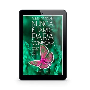 Nunca é tarde para começar: A magia da vida em poesia - Ruben de Grandi (E-Book)