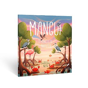 Mangui, o Manguezal Protetor - Henrique Cananosque Neto (PRÉ-VENDA)