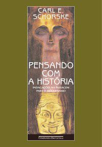 PENSANDO COM A HISTÓRIA - SCHORSKE, CARL E.