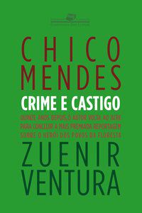 CHICO MENDES - CRIME E CASTIGO - VENTURA, ZUENIR