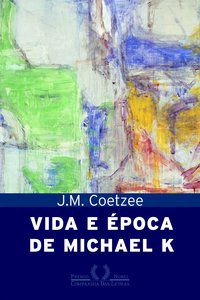 VIDA E ÉPOCA DE MICHAEL K - COETZEE, J. M.