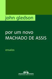 POR UM NOVO MACHADO DE ASSIS - GLEDSON, JOHN