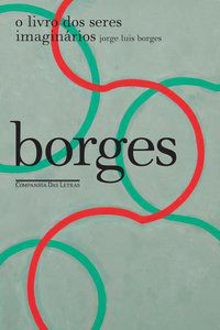 O LIVRO DOS SERES IMAGINÁRIOS - BORGES, JORGE LUIS