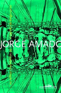 OS VELHOS MARINHEIROS, OU, O CAPITÃO-DE-LONGO-CURSO - AUTOR(A): AMADO, JORGE