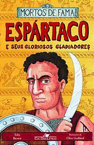 ESPÁRTACO E SEUS GLORIOSOS GLADIADORES - AUTOR(A): BROWN, TOBY