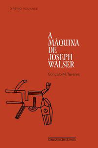 A MÁQUINA DE JOSEPH WALSER - TAVARES, GONÇALO M.