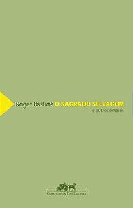 O SAGRADO SELVAGEM - BASTIDE, ROGER