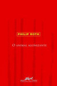 O ANIMAL AGONIZANTE - AUTOR(A): ROTH, PHILIP