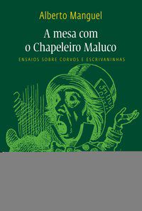 À MESA COM O CHAPELEIRO MALUCO - MANGUEL, ALBERTO