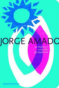 AS MORTES E O TRIUNFO DE ROSALINDA - AMADO, JORGE