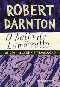 O BEIJO DE LAMOURETTE - AUTOR(A): DARNTON, ROBERT