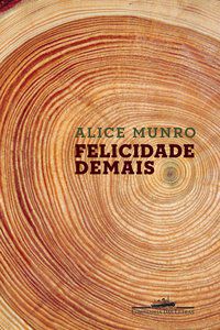 FELICIDADE DEMAIS - AUTOR(A): MUNRO, ALICE
