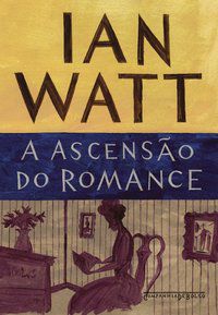 A ASCENSÃO DO ROMANCE - WATT, IAN