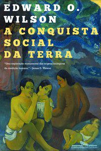 A CONQUISTA SOCIAL DA TERRA - WILSON, EDWARD O.