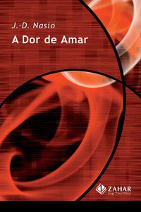 A DOR DE AMAR - NASIO, J.-D.