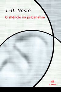O SILÊNCIO NA PSICANÁLISE - NASIO, J.-D.