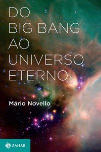 DO BIG BANG AO UNIVERSO ETERNO - NOVELLO, MÁRIO