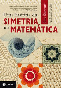 UMA HISTÓRIA DA SIMETRIA NA MATEMÁTICA - STEWART, IAN