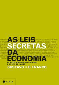 AS LEIS SECRETAS DA ECONOMIA - FRANCO, GUSTAVO H.B.