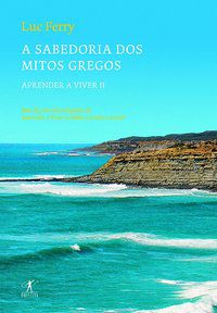 A SABEDORIA DOS MITOS GREGOS - FERRY, LUC