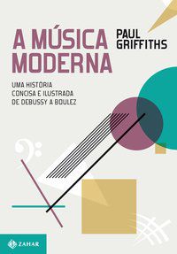A MÚSICA MODERNA - GRIFFITHS, PAUL