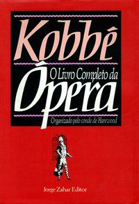 KOBBÉ: O LIVRO COMPLETO DA ÓPERA - KOBBÉ, GUSTAVE