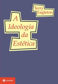 A IDEOLOGIA DA ESTÉTICA - EAGLETON, TERRY