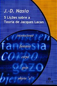 CINCO LIÇÕES SOBRE A TEORIA DE JACQUES LACAN - NASIO, J.-D.