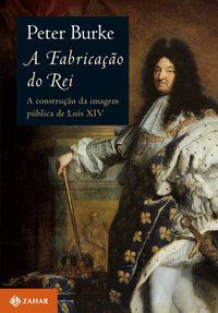 A FABRICAÇÃO DO REI - AUTOR(A): BURKE, PETER