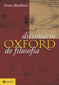 DICIONÁRIO OXFORD DE FILOSOFIA - AUTOR(A): BLACKBURN, SIMON