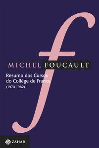RESUMO DOS CURSOS DO COLLÈGE DE FRANCE - FOUCAULT, MICHEL