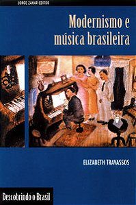MODERNISMO E MÚSICA BRASILEIRA - TRAVASSOS, ELIZABETH