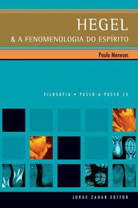 HEGEL & A FENOMENOLOGIA DO ESPÍRITO - MENESES, PAULO