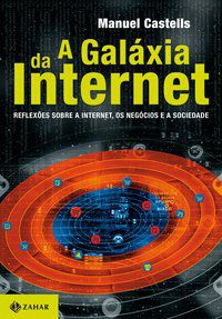 A GALÁXIA DA INTERNET - CASTELLS, MANUEL