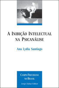A INIBIÇÃO INTELECTUAL NA PSICANÁLISE - SANTIAGO, ANA LYDIA