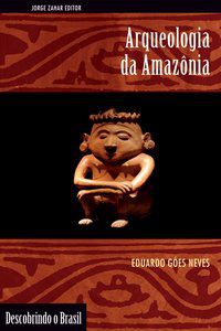 ARQUEOLOGIA DA AMAZÔNIA - NEVES, EDUARDO GÓES