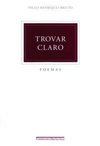 TROVAR CLARO - AUTOR(A): BRITTO, PAULO HENRIQUES