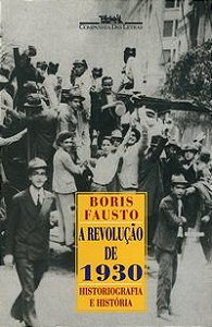 A REVOLUÇÃO DE 1930 - FAUSTO, BORIS