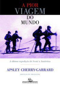 A PIOR VIAGEM DO MUNDO - CHERRY-GARRARD, APSLEY