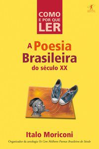 COMO E POR QUE LER A POESIA BRASILEIRA DO SÉCULO XX - MORICONI, ÍTALO