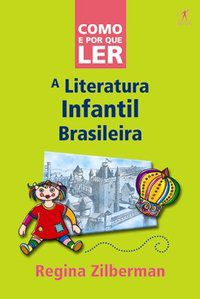 COMO E POR QUE LER A LITERATURA INFANTIL BRASILEIRA - ZILBERMAN, REGINA