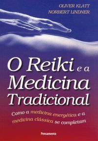 O REIKI E A MEDICINA TRADICIONAL - KLATT, OLIVER