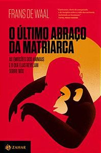 O ÚLTIMO ABRAÇO DA MATRIARCA - DE WAAL, FRANS