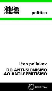 DO ANTI-SIONISMO AO ANTI-SEMITISMO - POLIAKOV, LEON