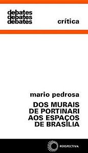 DOS MURAIS DE PORTINARI AOS ESPAÇOS DE BRASÍLIA - PEDROSA, MÁRIO