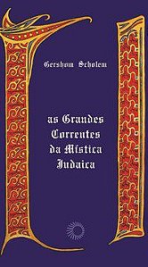 A GRANDES CORRENTES DA MÍSTICA JUDAICA - SCHOLEM, GERSHOM